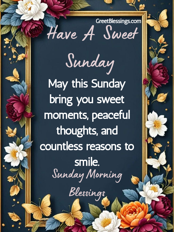 Sweet Sunday morning blessings image with the message “Have a Sweet Sunday – May this Sunday bring you sweet moments, peaceful thoughts, and countless reasons to smile