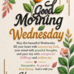 Happy Good Morning Wednesday blessings image with colorful flowers, inspirational quote about faith, peace, positivity, and joyful moments. blessed wednesday, God bless you