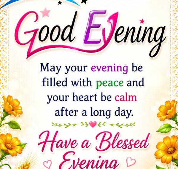 Beautiful Good Evening Blessings image with colorful flowers, sunset theme, peaceful evening message, and uplifting quote for joy, peace, and a blessed evening.