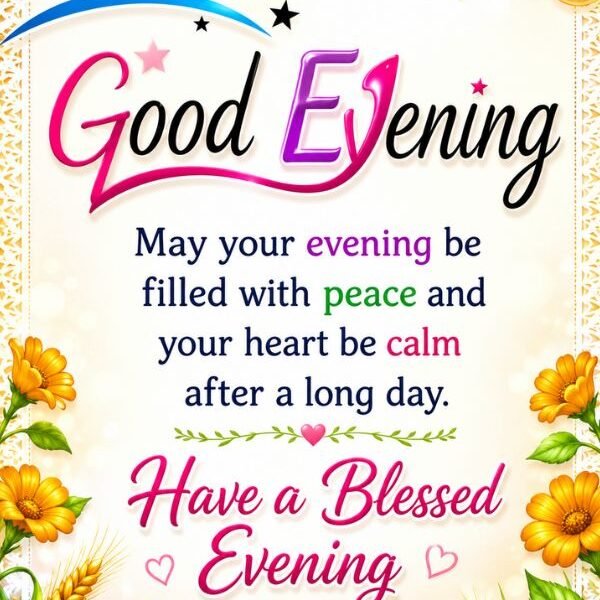 Beautiful Good Evening Blessings image with colorful flowers, sunset theme, peaceful evening message, and uplifting quote for joy, peace, and a blessed evening.